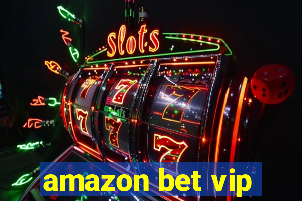 amazon bet vip